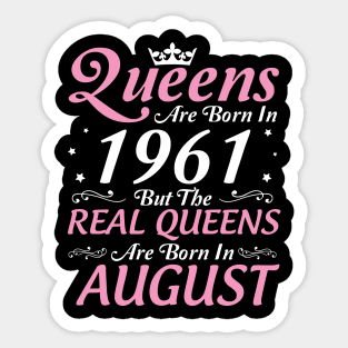 Queens Are Born In 1961 But The Real Queens Are Born In August Happy Birthday To Me Mom Aunt Sister Sticker